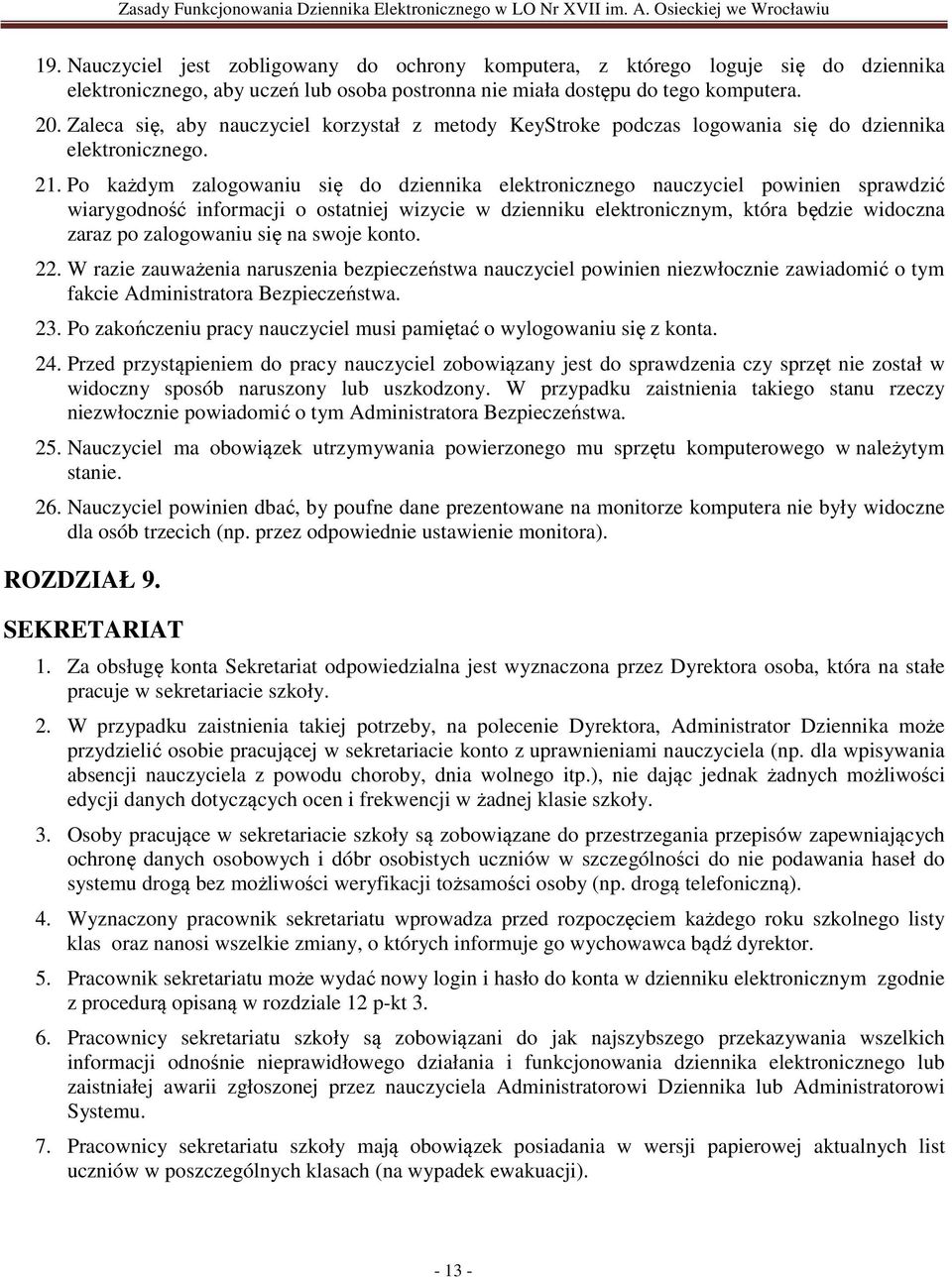 Po każdym zalogowaniu się do dziennika elektronicznego nauczyciel powinien sprawdzić wiarygodność informacji o ostatniej wizycie w dzienniku elektronicznym, która będzie widoczna zaraz po zalogowaniu