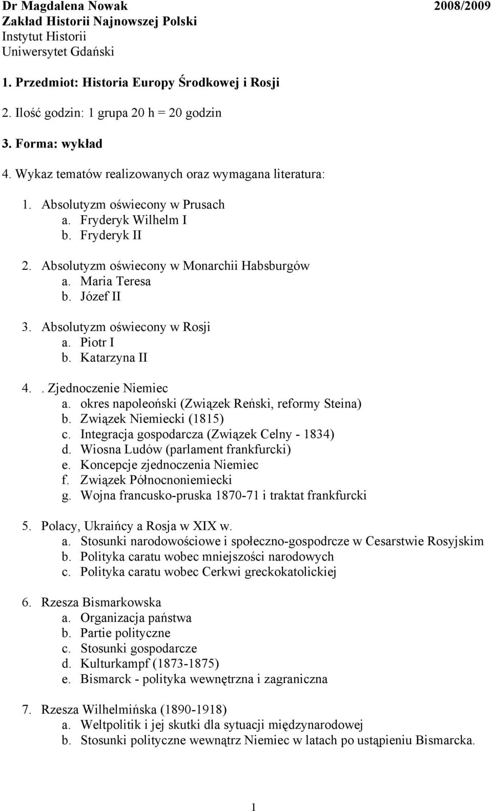 Maria Teresa b. Józef II 3. Absolutyzm oświecony w Rosji a. Piotr I b. Katarzyna II 4.. Zjednoczenie Niemiec a. okres napoleoński (Związek Reński, reformy Steina) b. Związek Niemiecki (1815) c.