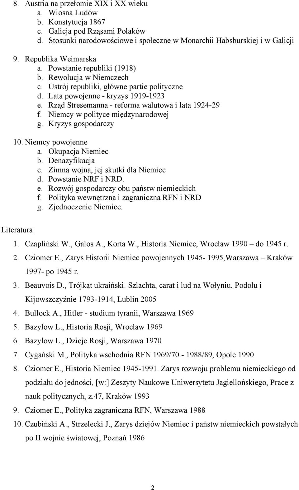 Rząd Stresemanna - reforma walutowa i lata 1924-29 f. Niemcy w polityce międzynarodowej g. Kryzys gospodarczy 10. Niemcy powojenne a. Okupacja Niemiec b. Denazyfikacja c.