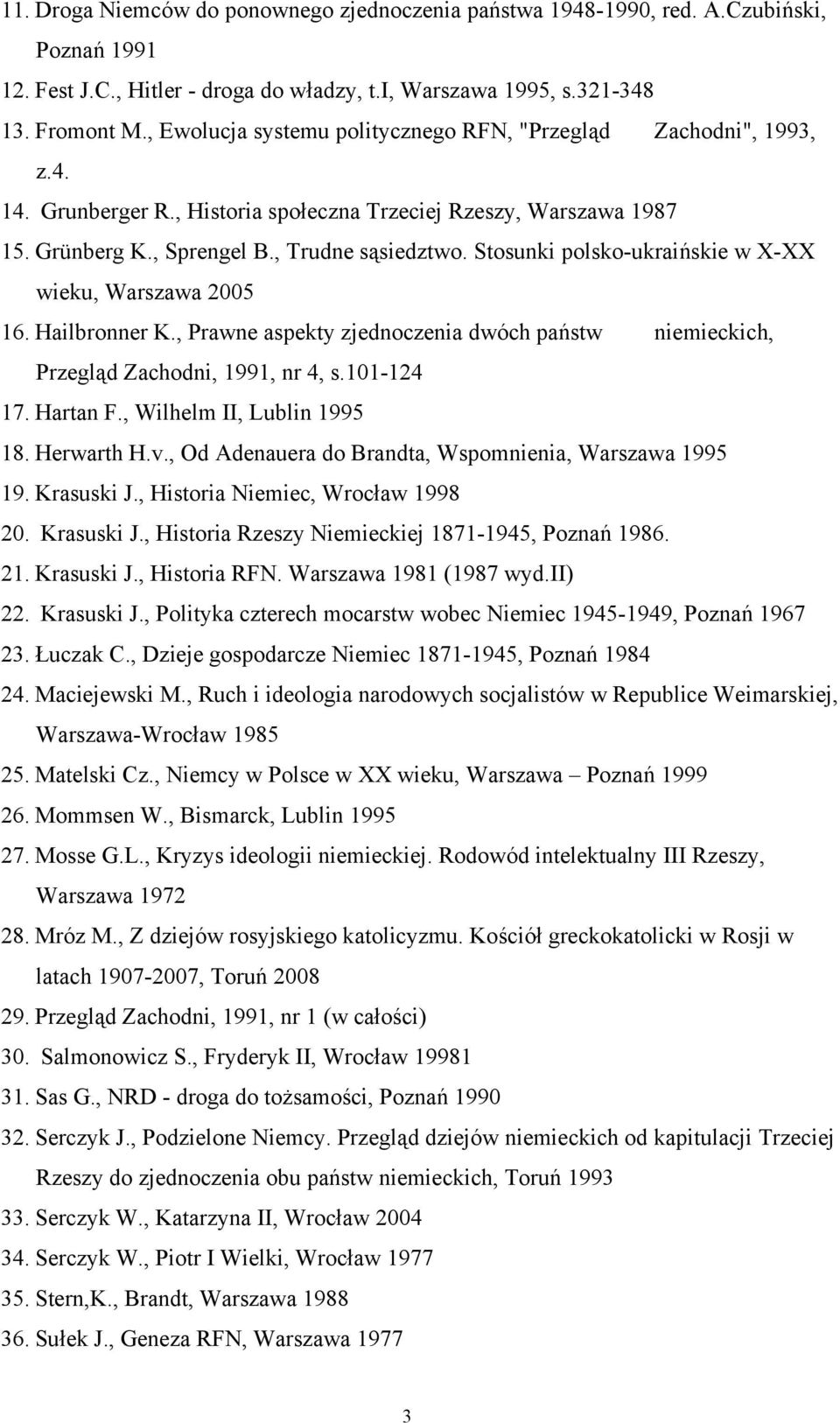 Stosunki polsko-ukraińskie w X-XX wieku, Warszawa 2005 16. Hailbronner K., Prawne aspekty zjednoczenia dwóch państw niemieckich, Przegląd Zachodni, 1991, nr 4, s.101-124 17. Hartan F.