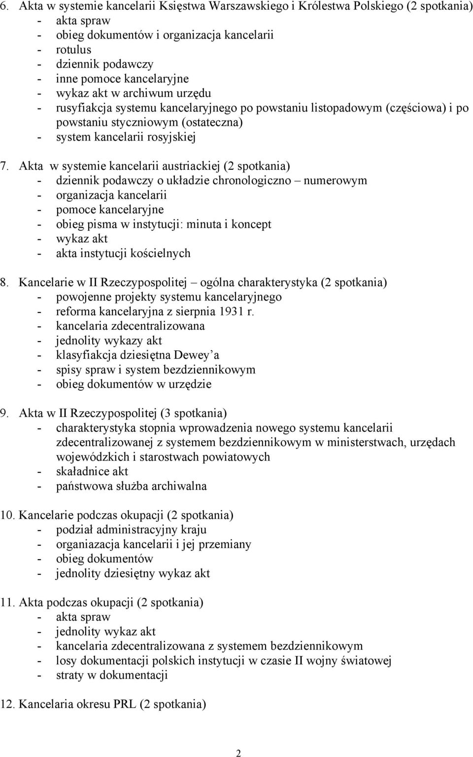 Akta w systemie kancelarii austriackiej (2 spotkania) - dziennik podawczy o układzie chronologiczno numerowym - organizacja kancelarii - pomoce kancelaryjne - obieg pisma w instytucji: minuta i