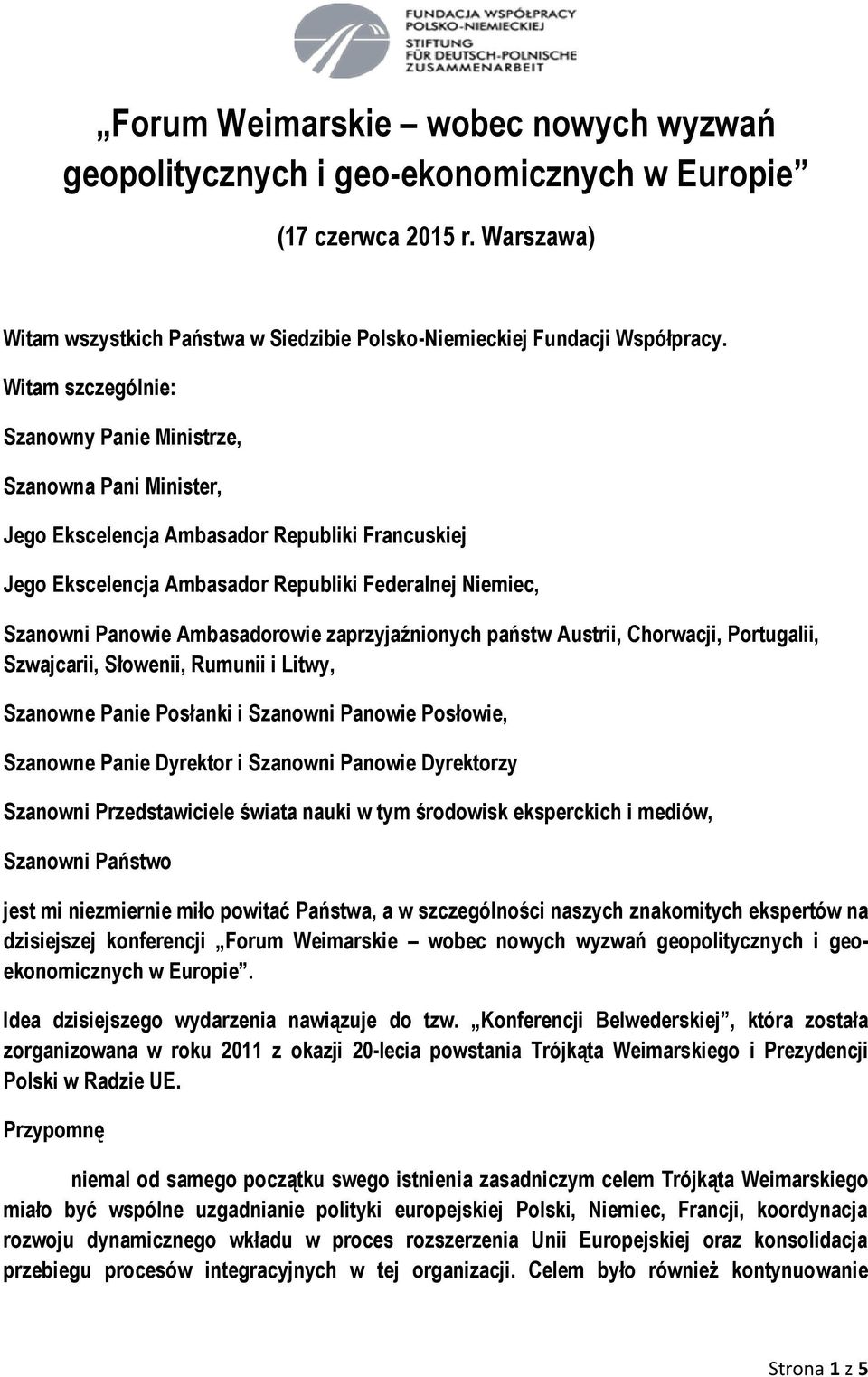 Ambasadorowie zaprzyjaźnionych państw Austrii, Chorwacji, Portugalii, Szwajcarii, Słowenii, Rumunii i Litwy, Szanowne Panie Posłanki i Szanowni Panowie Posłowie, Szanowne Panie Dyrektor i Szanowni