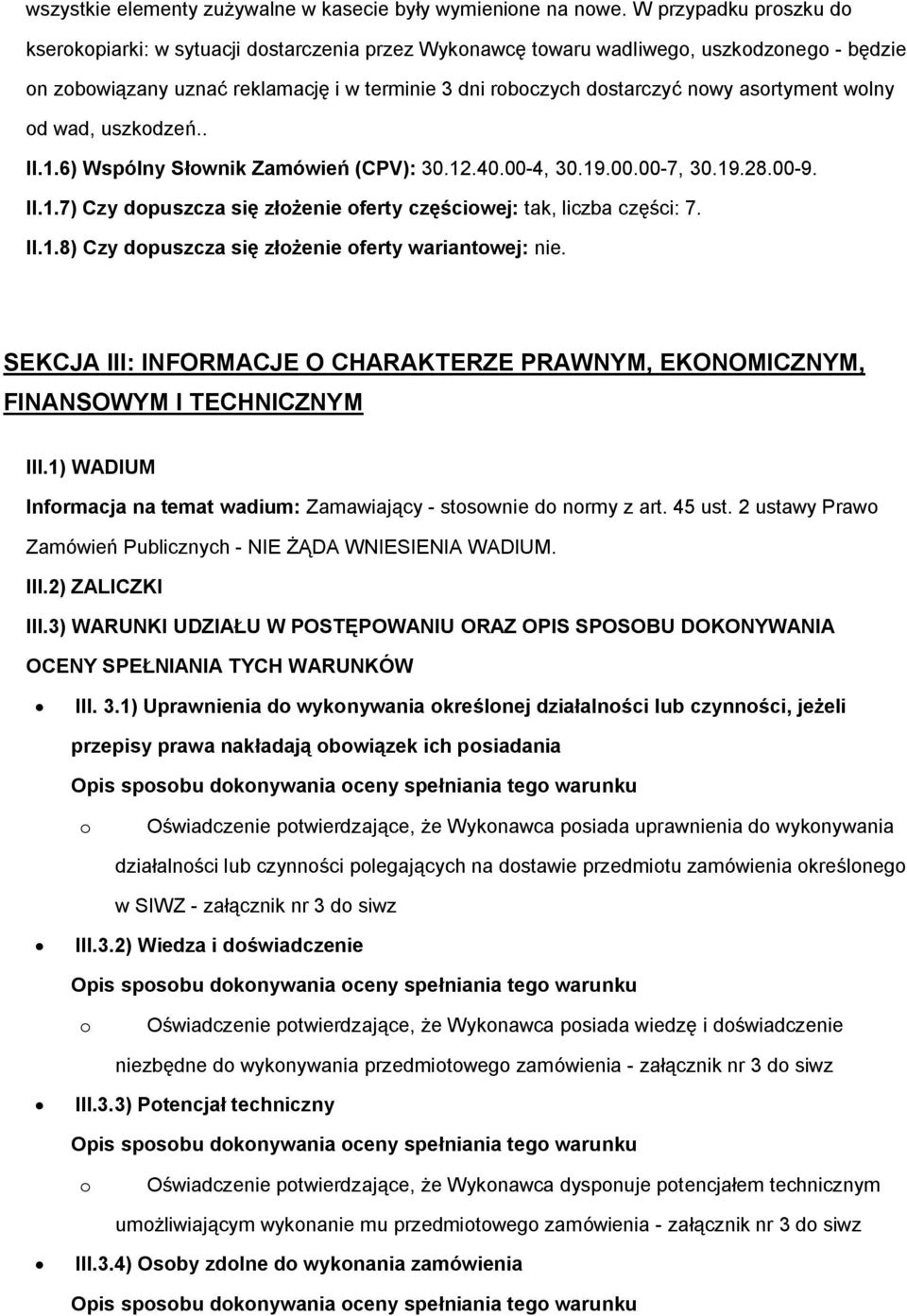 uszkdzeń.. II.1.6) Wspólny Słwnik Zamówień (CPV): 30.12.40.00-4, 30.19.00.00-7, 30.19.28.00-9. II.1.7) Czy dpuszcza się złżenie ferty częściwej: tak, liczba części: 7. II.1.8) Czy dpuszcza się złżenie ferty wariantwej: nie.