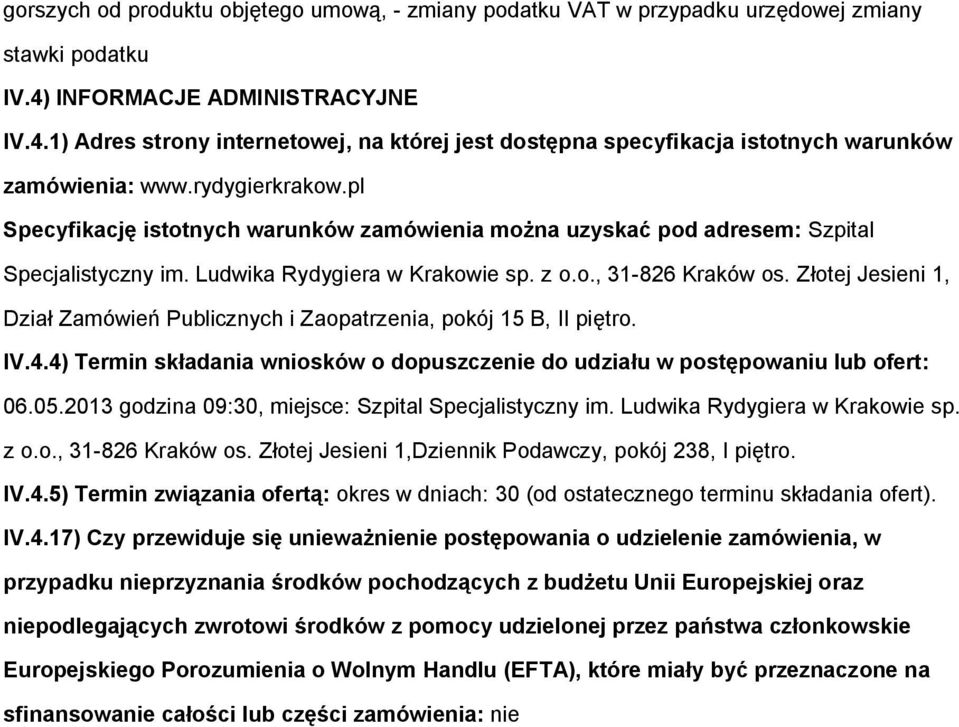 Złtej Jesieni 1, Dział Zamówień Publicznych i Zapatrzenia, pkój 15 B, II piętr. IV.4.4) Termin składania wnisków dpuszczenie d udziału w pstępwaniu lub fert: 06.05.