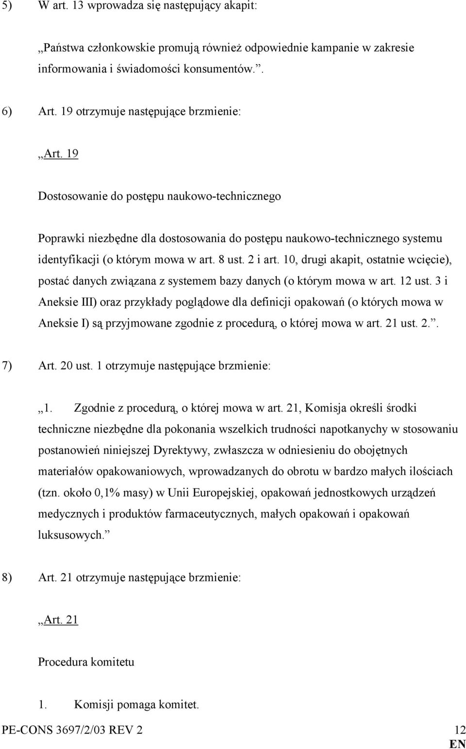 8 ust. 2 i art. 10, drugi akapit, ostatnie wcięcie), postać danych związana z systemem bazy danych (o którym mowa w art. 12 ust.