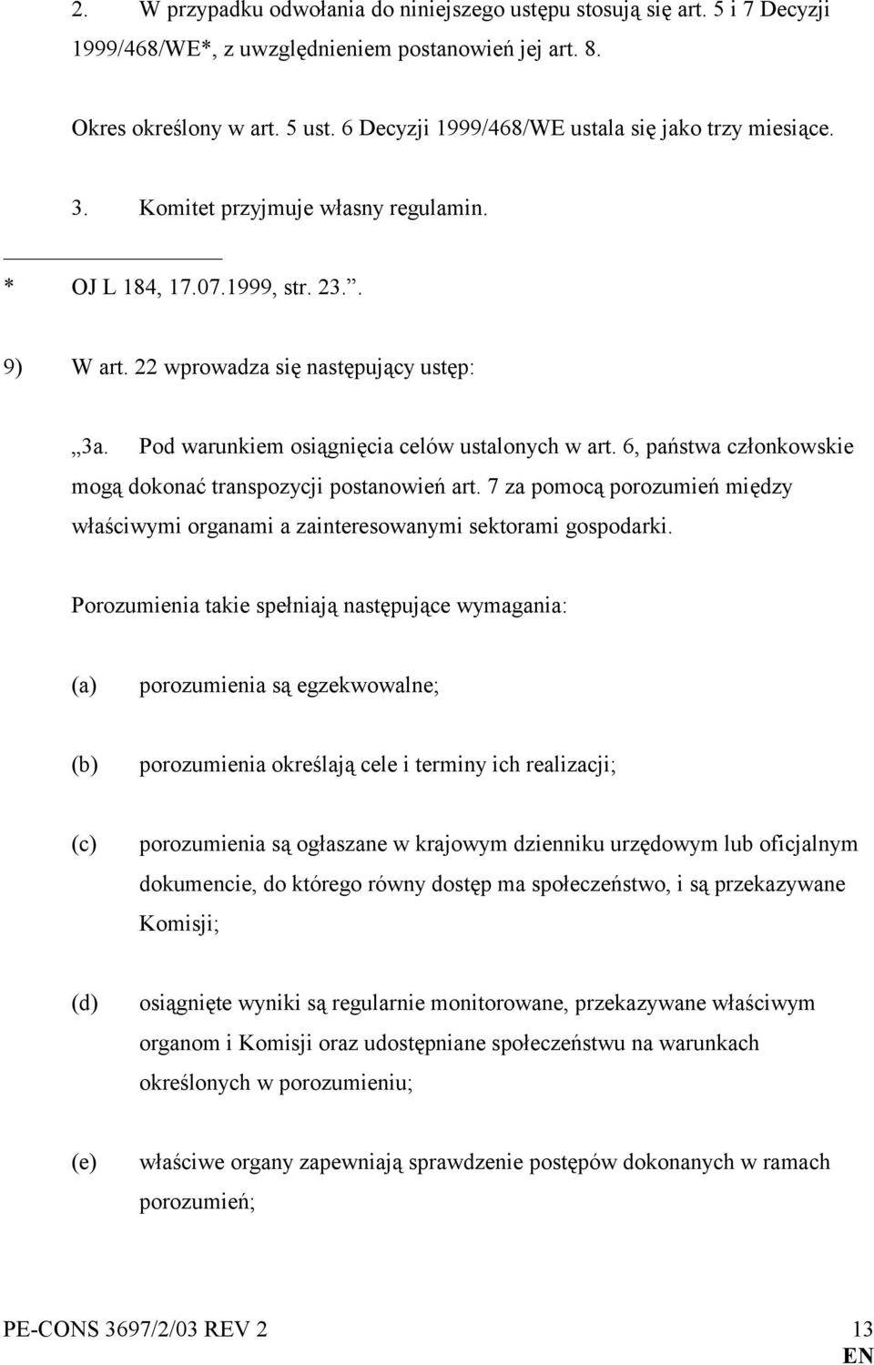 Pod warunkiem osiągnięcia celów ustalonych w art. 6, państwa członkowskie mogą dokonać transpozycji postanowień art.