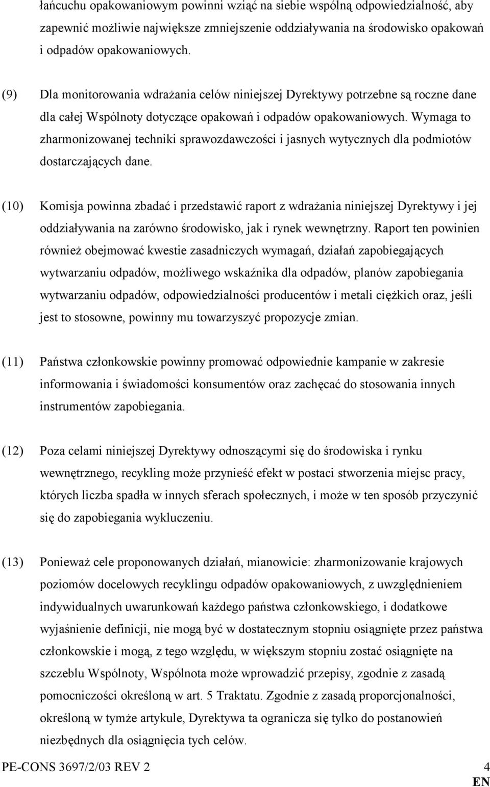 Wymaga to zharmonizowanej techniki sprawozdawczości i jasnych wytycznych dla podmiotów dostarczających dane.