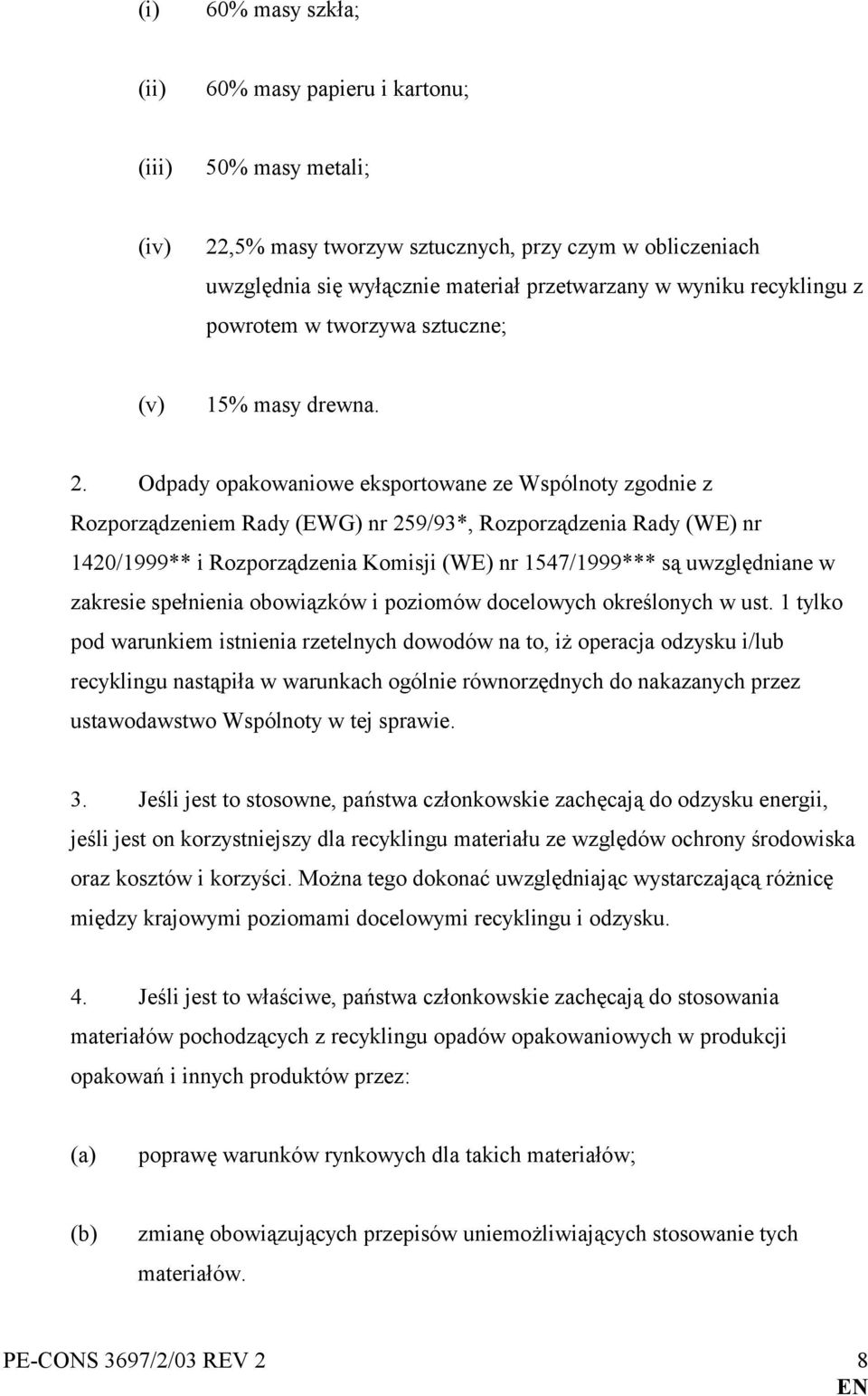 Odpady opakowaniowe eksportowane ze Wspólnoty zgodnie z Rozporządzeniem Rady (EWG) nr 259/93*, Rozporządzenia Rady (WE) nr 1420/1999** i Rozporządzenia Komisji (WE) nr 1547/1999*** są uwzględniane w