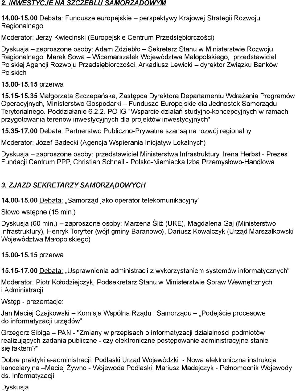 Sekretarz Stanu w Ministerstwie Rozwoju Regionalnego, Marek Sowa Wicemarszałek Województwa Małopolskiego, przedstawiciel Polskiej Agencji Rozwoju Przedsiębiorczości, Arkadiusz Lewicki dyrektor