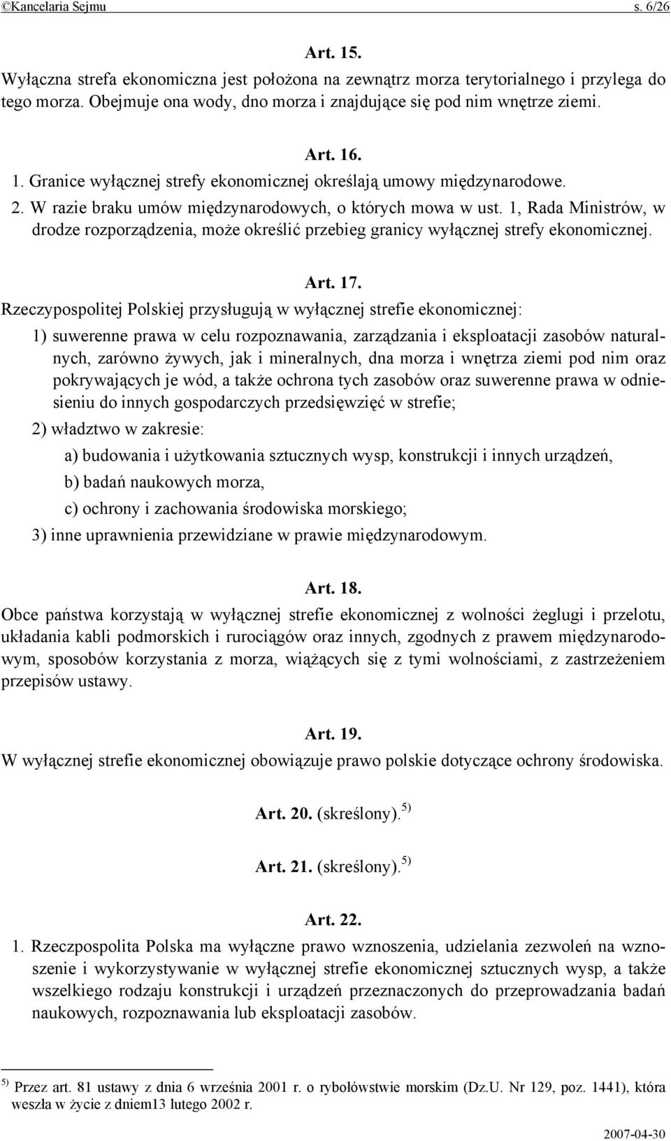 W razie braku umów międzynarodowych, o których mowa w ust. 1, Rada Ministrów, w drodze rozporządzenia, może określić przebieg granicy wyłącznej strefy ekonomicznej. Art. 17.