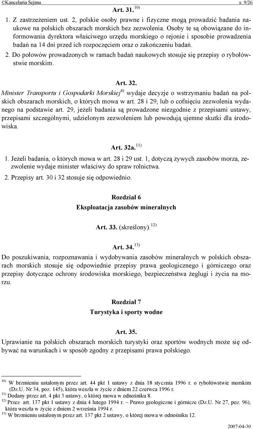 Do połowów prowadzonych w ramach badań naukowych stosuje się przepisy o rybołówstwie morskim. Art. 32.