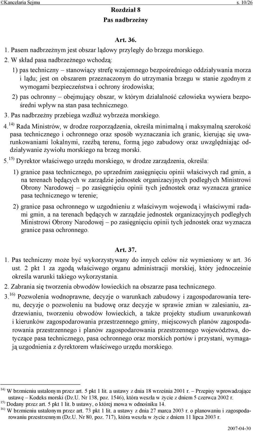 wymogami bezpieczeństwa i ochrony środowiska; 2) pas ochronny obejmujący obszar, w którym działalność człowieka wywiera bezpośredni wpływ na stan pasa technicznego. 3.