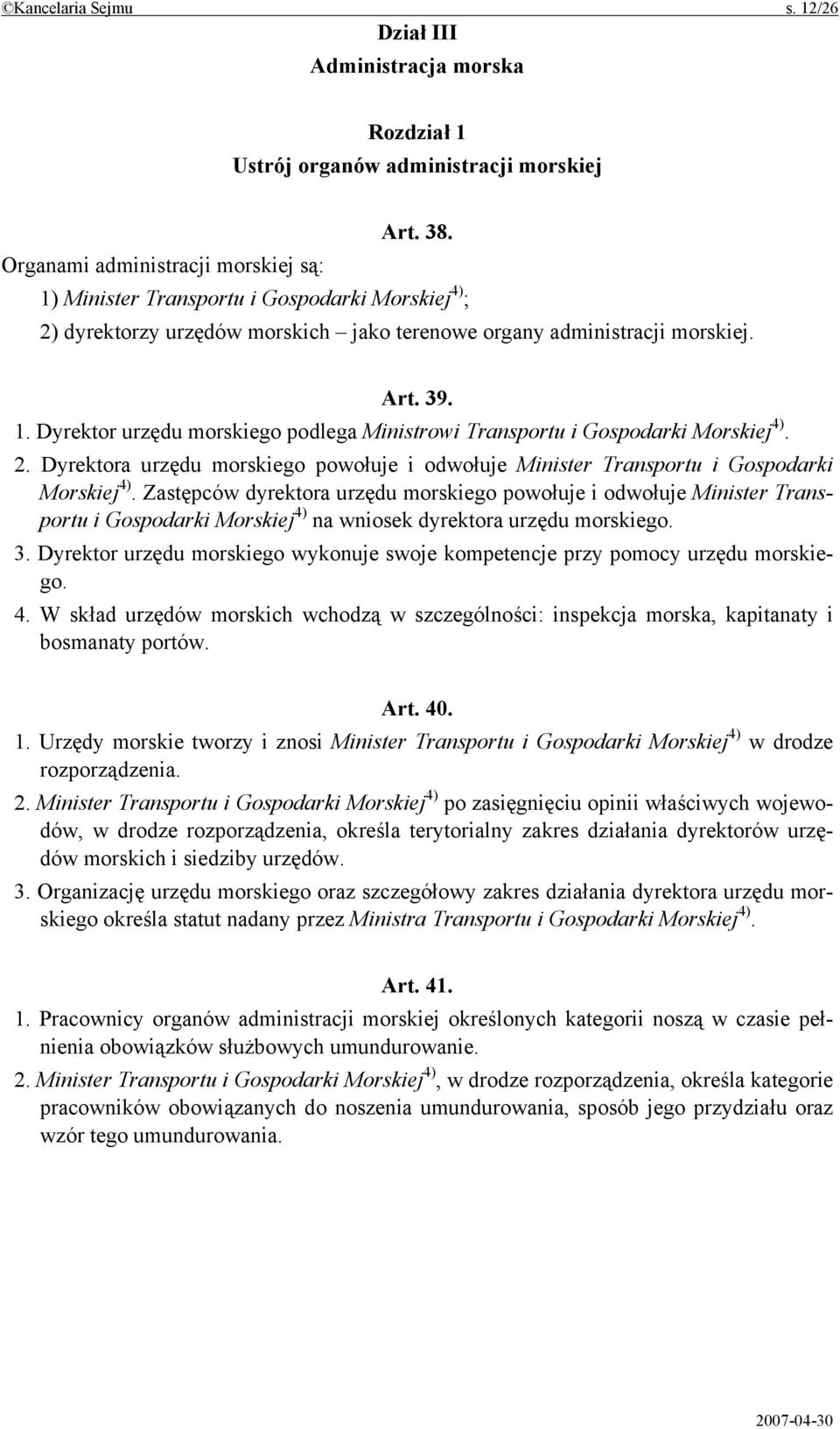 2. Dyrektora urzędu morskiego powołuje i odwołuje Minister Transportu i Gospodarki Morskiej 4).