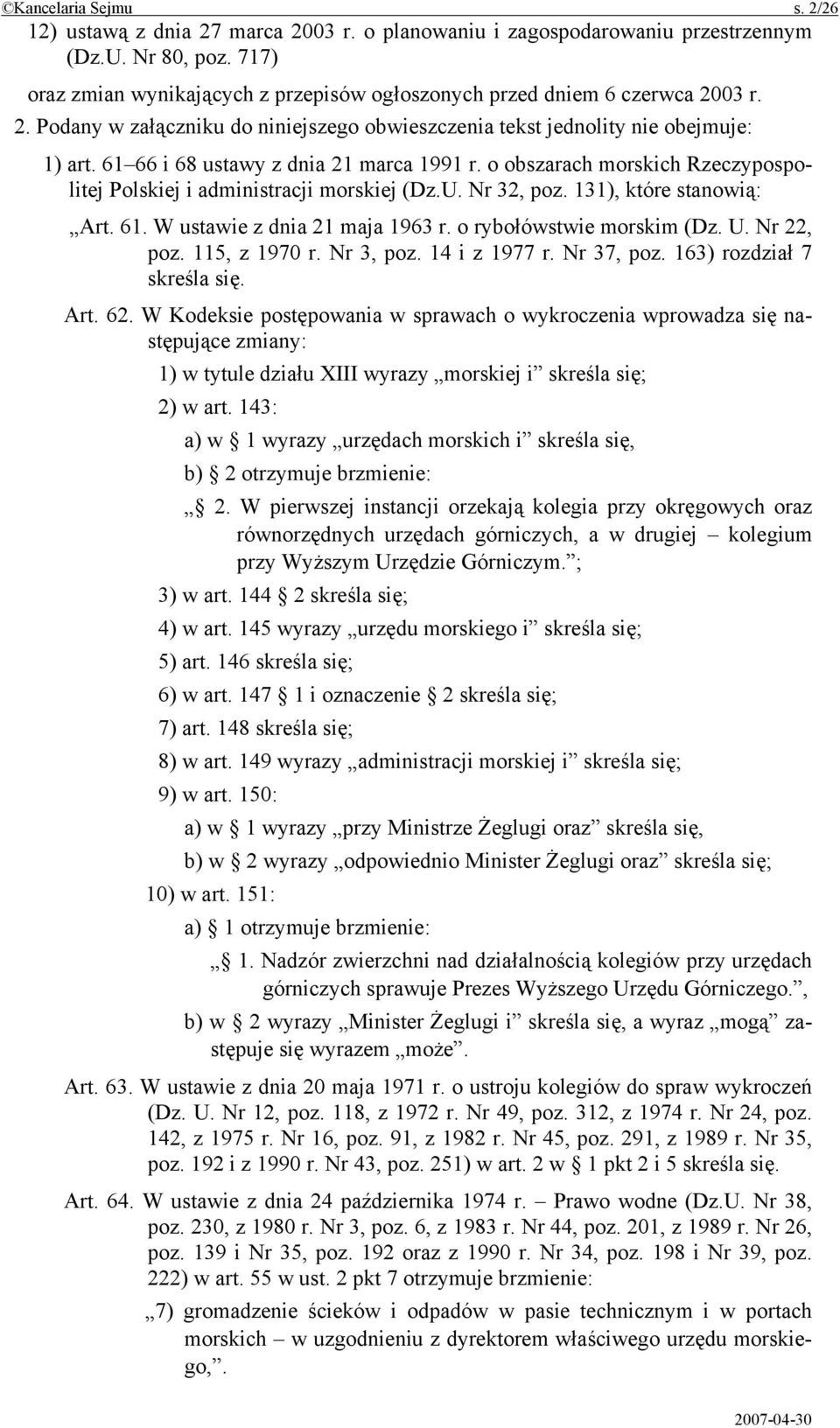 61 66 i 68 ustawy z dnia 21 marca 1991 r. o obszarach morskich Rzeczypospolitej Polskiej i administracji morskiej (Dz.U. Nr 32, poz. 131), które stanowią: Art. 61. W ustawie z dnia 21 maja 1963 r.