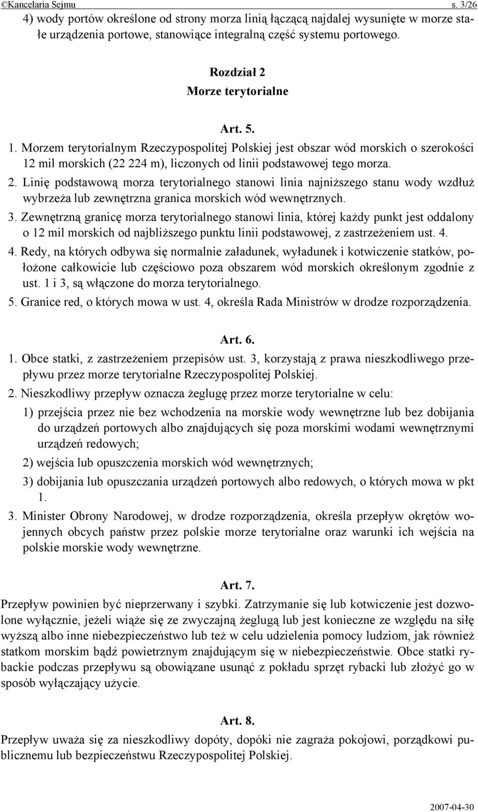 3. Zewnętrzną granicę morza terytorialnego stanowi linia, której każdy punkt jest oddalony o 12 mil morskich od najbliższego punktu linii podstawowej, z zastrzeżeniem ust. 4.