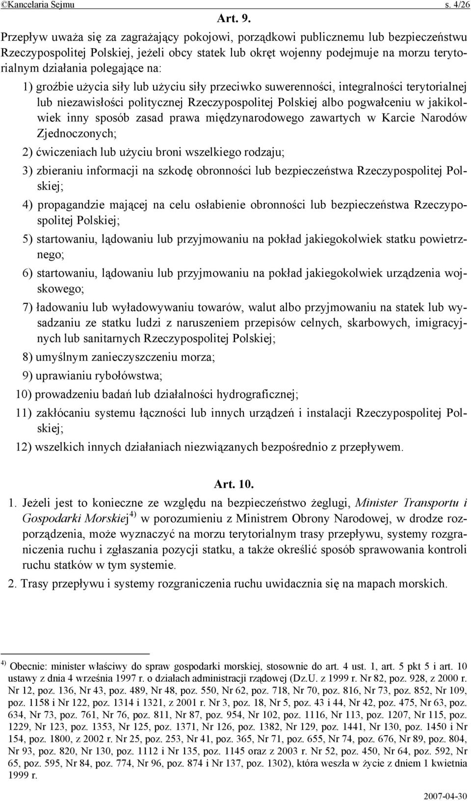 polegające na: 1) groźbie użycia siły lub użyciu siły przeciwko suwerenności, integralności terytorialnej lub niezawisłości politycznej Rzeczypospolitej Polskiej albo pogwałceniu w jakikolwiek inny