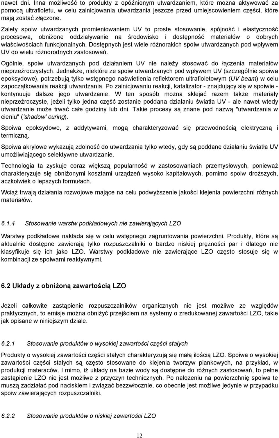 Zalety spoiw utwardzanych promieniowaniem UV to proste stosowanie, spójność i elastyczność procesowa, obniżone oddziaływanie na środowisko i dostępność materiałów o dobrych właściwościach