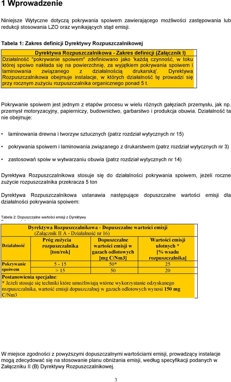 spoiwo nakłada się na powierzchnię, za wyjątkiem pokrywania spoiwem i laminowania związanego z działalnością drukarską'.