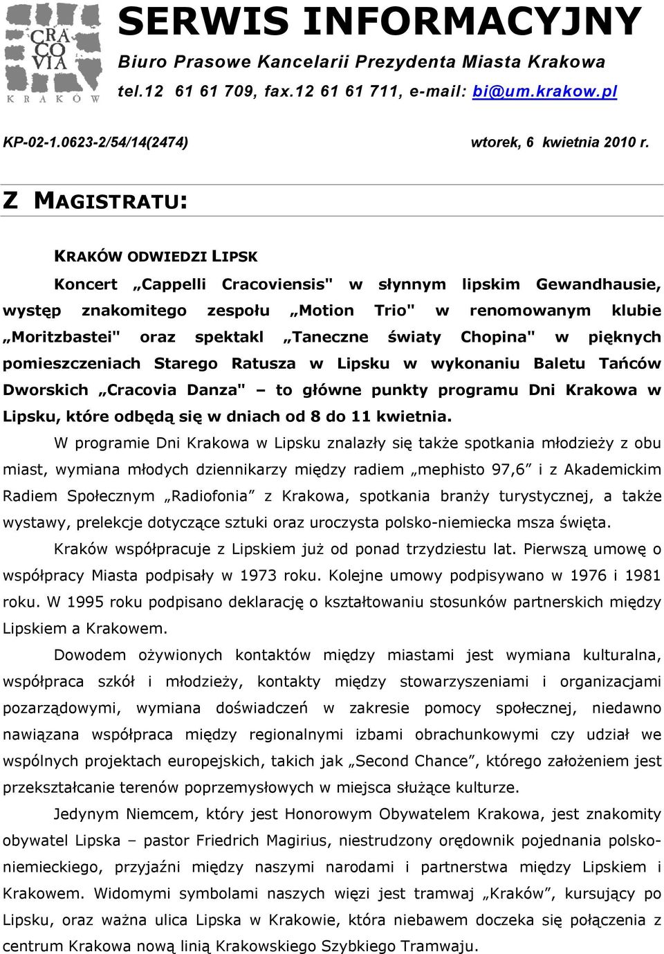 światy Chopina" w pięknych pomieszczeniach Starego Ratusza w Lipsku w wykonaniu Baletu Tańców Dworskich Cracovia Danza" to główne punkty programu Dni Krakowa w Lipsku, które odbędą się w dniach od 8