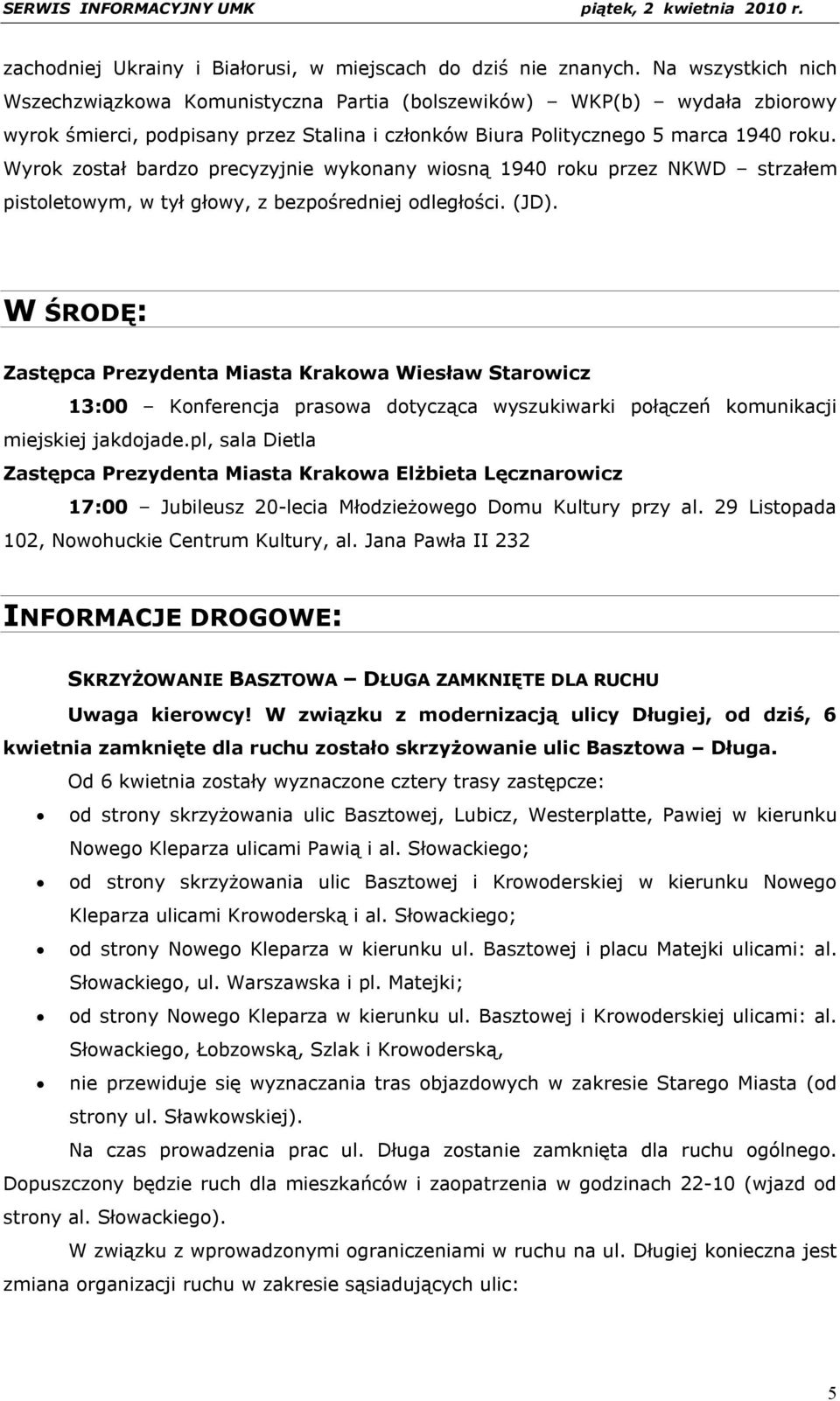 Wyrok został bardzo precyzyjnie wykonany wiosną 1940 roku przez NKWD strzałem pistoletowym, w tył głowy, z bezpośredniej odległości. (JD).