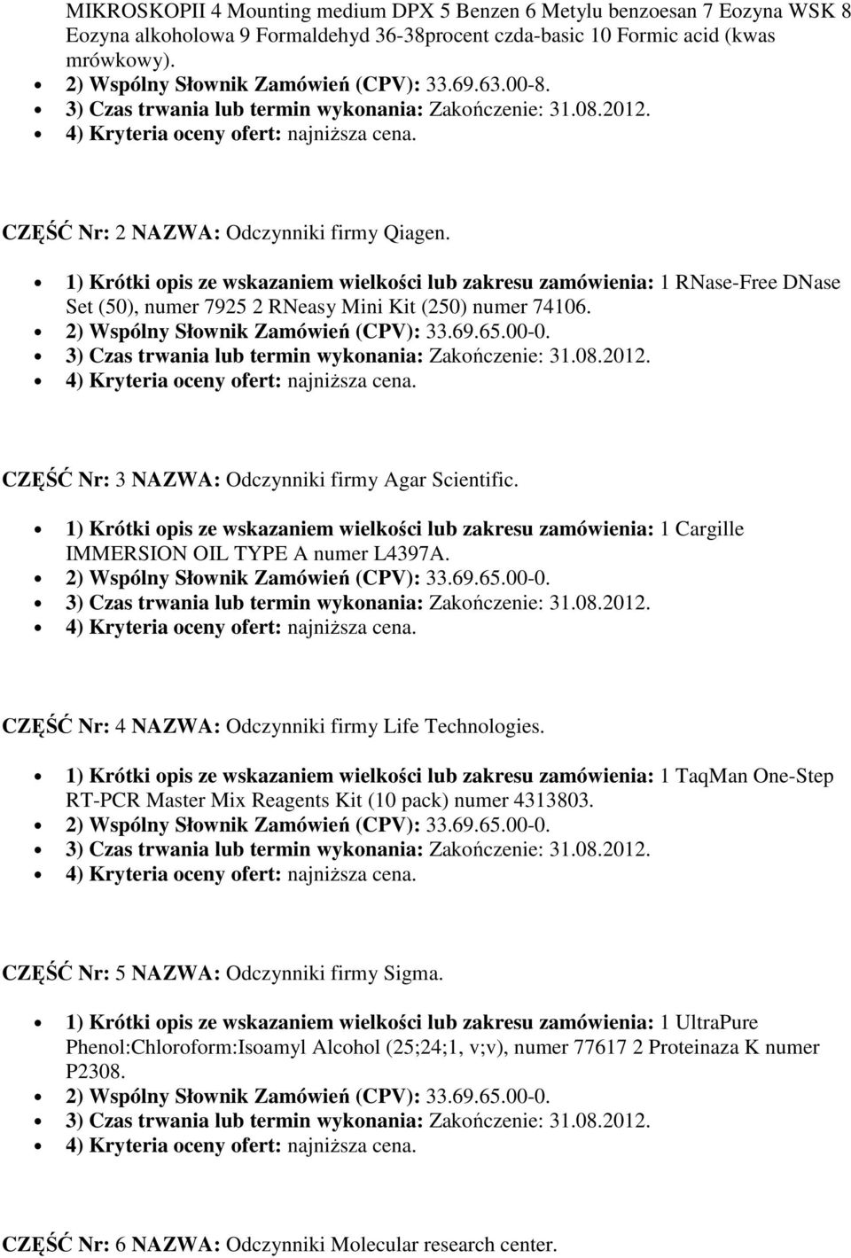 1) Krótki opis ze wskazaniem wielkości lub zakresu zamówienia: 1 RNase-Free DNase Set (50), numer 7925 2 RNeasy Mini Kit (250) numer 74106. CZĘŚĆ Nr: 3 NAZWA: Odczynniki firmy Agar Scientific.