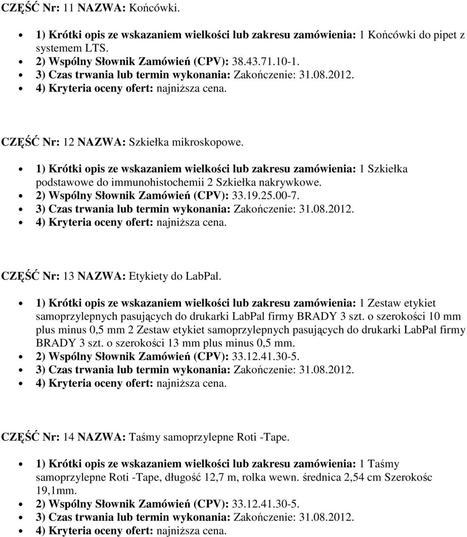 2) Wspólny Słownik Zamówień (CPV): 33.19.25.00-7. CZĘŚĆ Nr: 13 NAZWA: Etykiety do LabPal.