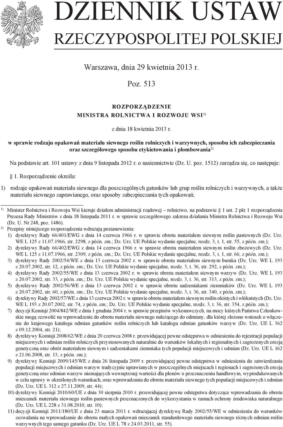 101 ustawy z dnia 9 listopada 2012 r. o nasiennictwie (Dz. U. poz. 151 zarządza się, co następuje: 1.