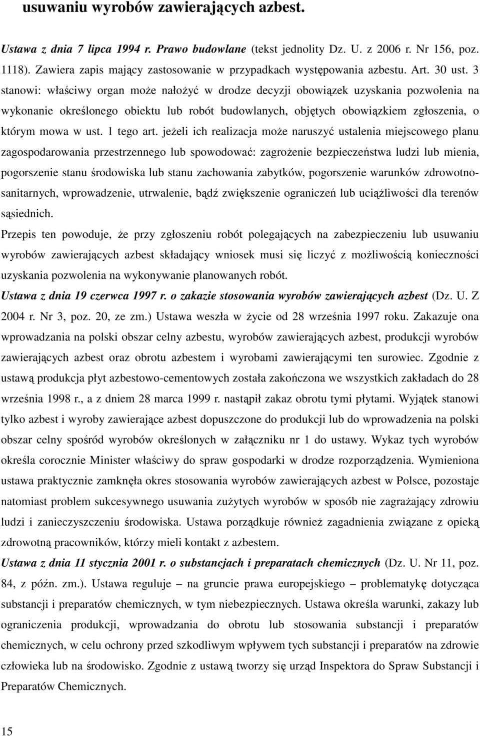 3 stanowi: właściwy organ może nałożyć w drodze decyzji obowiązek uzyskania pozwolenia na wykonanie określonego obiektu lub robót budowlanych, objętych obowiązkiem zgłoszenia, o którym mowa w ust.