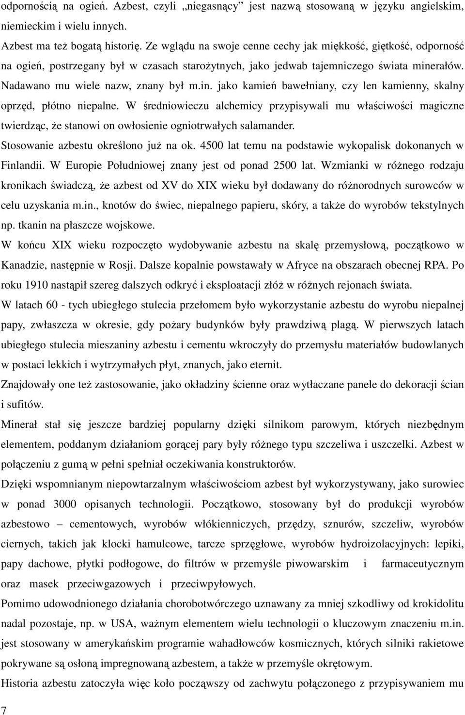 rałów. Nadawano mu wiele nazw, znany był m.in. jako kamień bawełniany, czy len kamienny, skalny oprzęd, płótno niepalne.