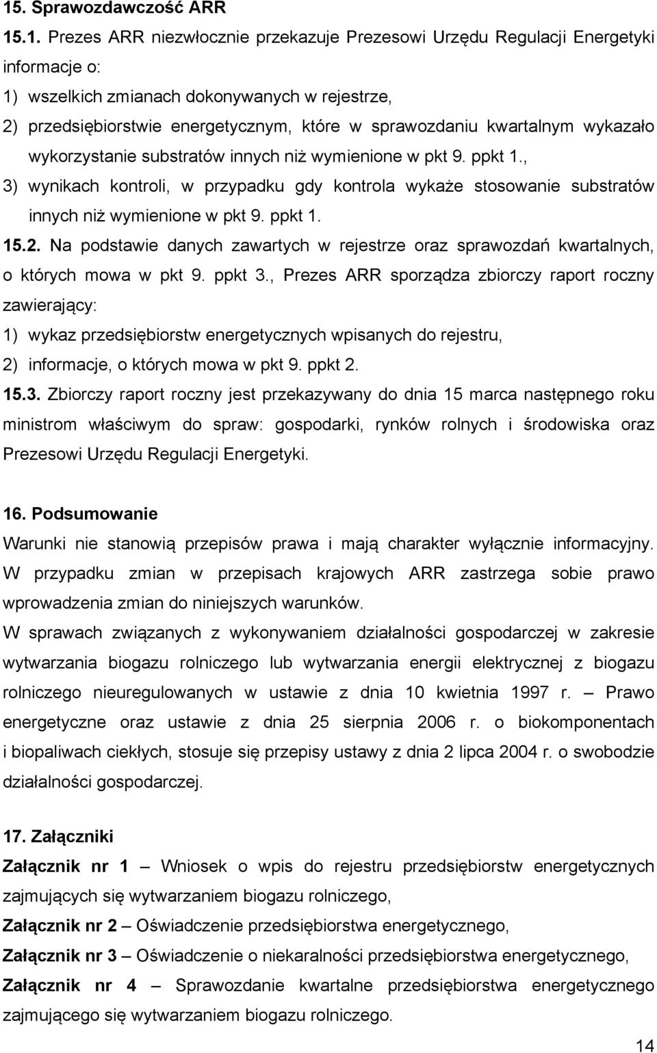 , 3) wynikach kontroli, w przypadku gdy kontrola wykaże stosowanie substratów innych niż wymienione w pkt 9. ppkt 1. 15.2.