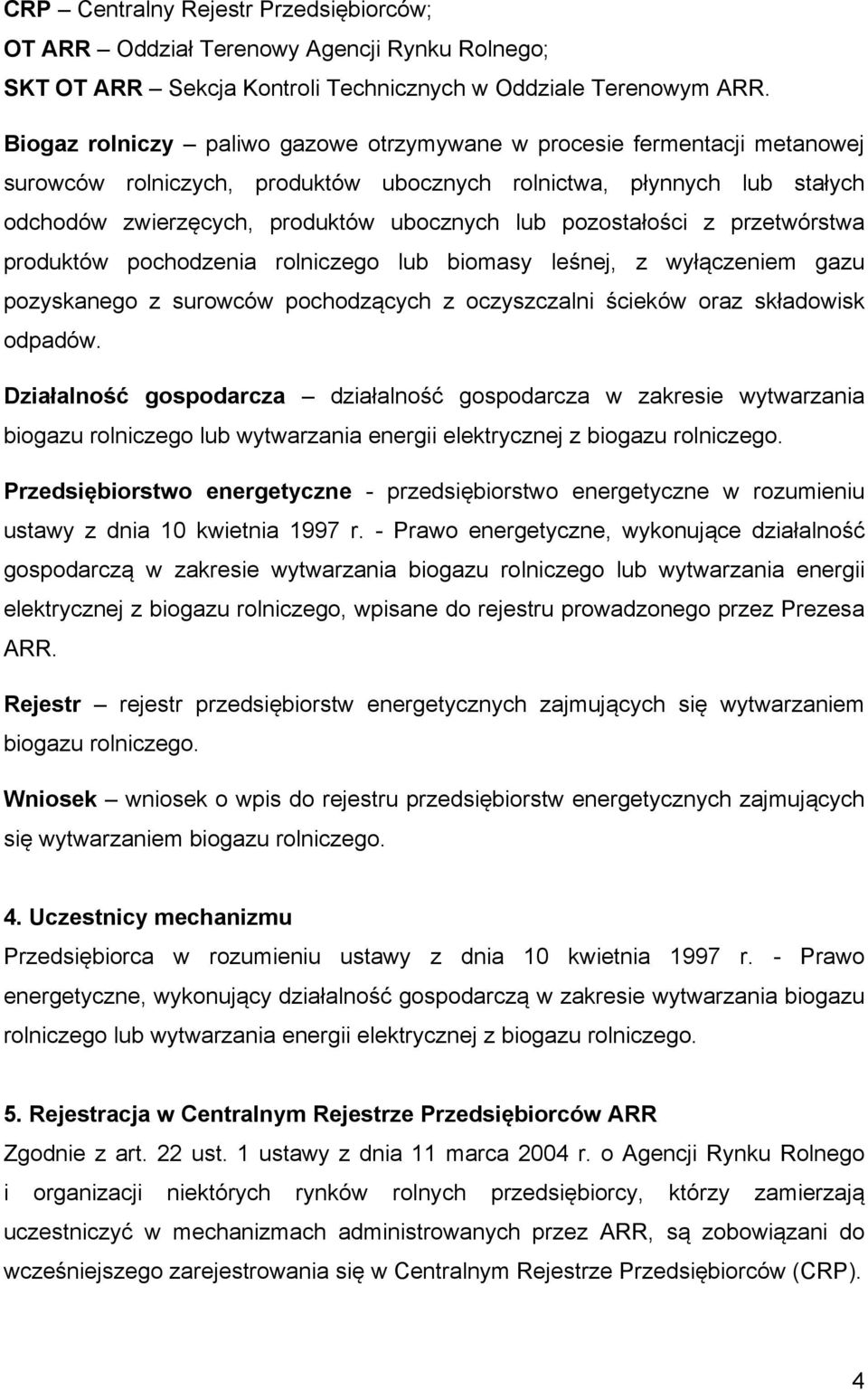 pozostałości z przetwórstwa produktów pochodzenia rolniczego lub biomasy leśnej, z wyłączeniem gazu pozyskanego z surowców pochodzących z oczyszczalni ścieków oraz składowisk odpadów.