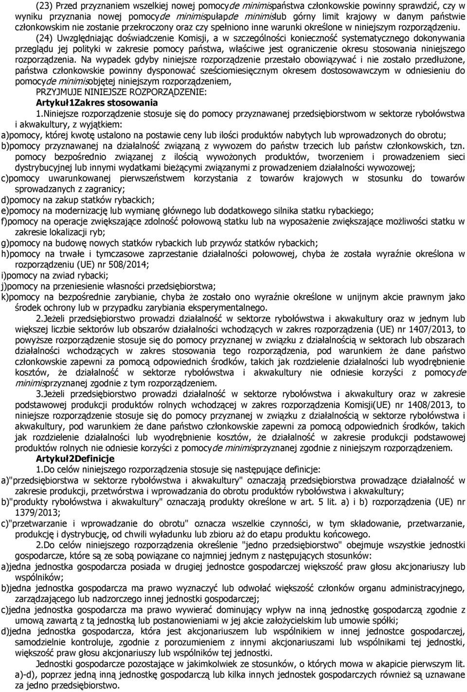 (24) Uwzględniając doświadczenie Komisji, a w szczególności konieczność systematycznego dokonywania przeglądu jej polityki w zakresie pomocy państwa, właściwe jest ograniczenie okresu stosowania