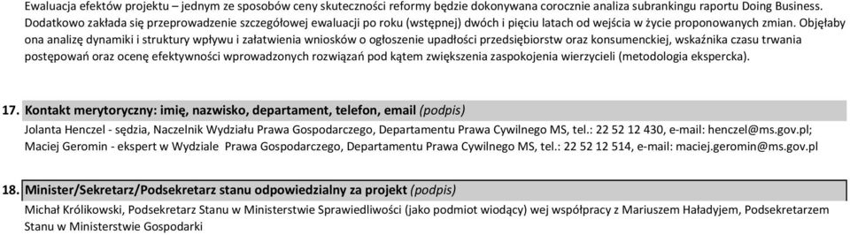 Objęłaby ona analizę dynamiki i struktury wpływu i załatwienia wniosków o ogłoszenie upadłości przedsiębiorstw oraz konsumenckiej, wskaźnika czasu trwania postępowań oraz ocenę efektywności