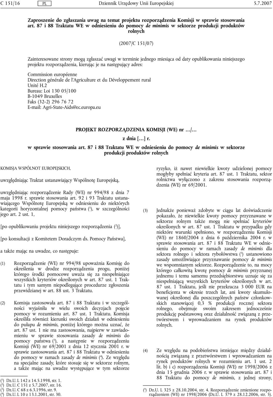 opublikowania niniejszego projektu rozporządzenia, kierując je na następujący adres: Commission européenne Direction générale de l'agriculture et du Développement rural Unité H.