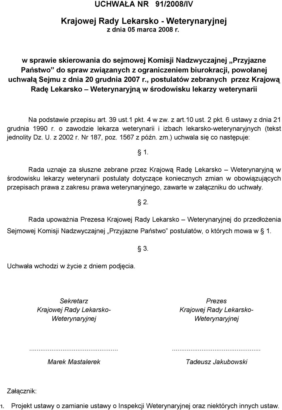 , postulatów zebranych przez Krajową Radę Lekarsko Weterynaryjną w środowisku lekarzy weterynarii Na podstawie przepisu art. 39 ust.1 pkt. 4 w zw. z art.10 ust. 2 pkt.