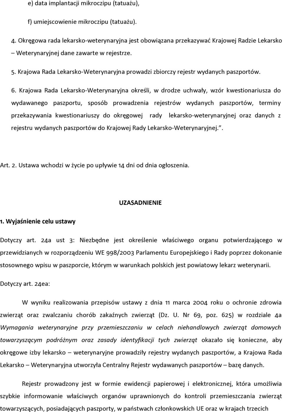 Krajowa Rada Lekarsko-Weterynaryjna prowadzi zbiorczy rejestr wydanych paszportów. 6.