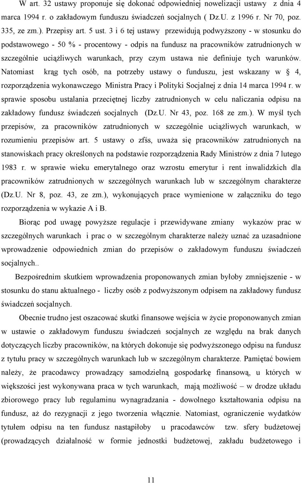 3 i 6 tej ustawy przewidują podwyższony - w stosunku do podstawowego - 50 % - procentowy - odpis na fundusz na pracowników zatrudnionych w szczególnie uciążliwych warunkach, przy czym ustawa nie