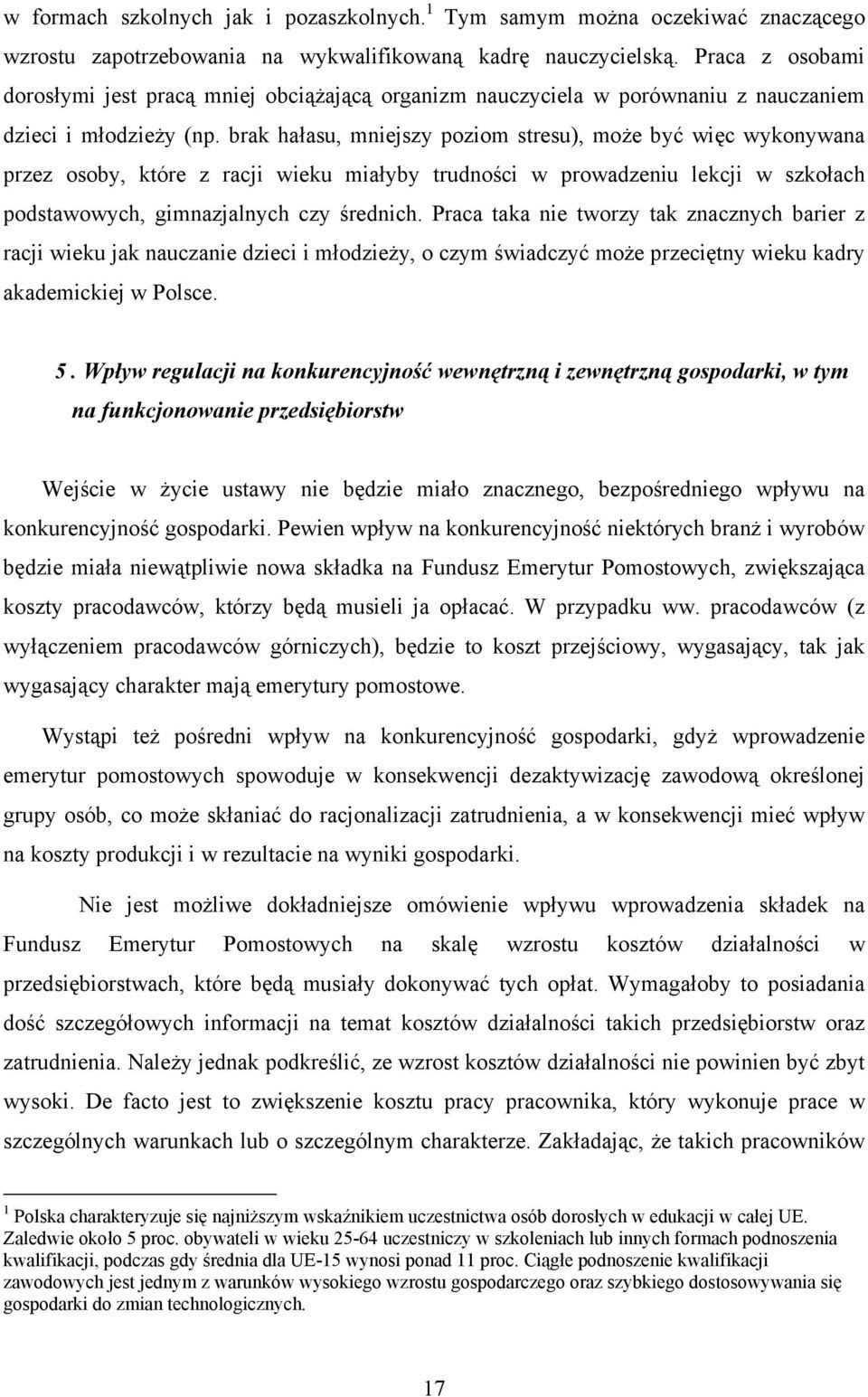 brak hałasu, mniejszy poziom stresu), może być więc wykonywana przez osoby, które z racji wieku miałyby trudności w prowadzeniu lekcji w szkołach podstawowych, gimnazjalnych czy średnich.