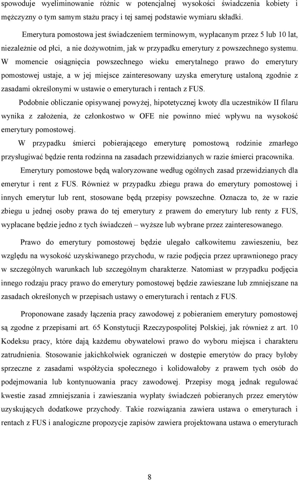 W momencie osiągnięcia powszechnego wieku emerytalnego prawo do emerytury pomostowej ustaje, a w jej miejsce zainteresowany uzyska emeryturę ustaloną zgodnie z zasadami określonymi w ustawie o