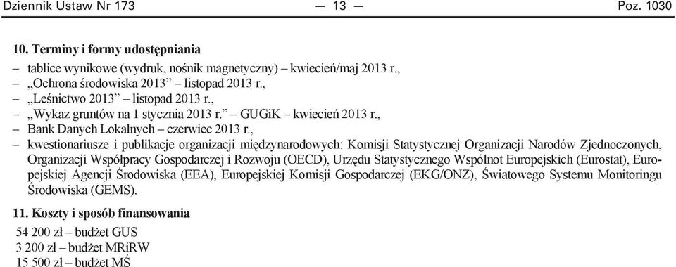 , kwestionariusze i publikacje organizacji mi dzynarodowych: Komisji Statystycznej Organizacji Narodów Zjednoczonych, Organizacji Wspó pracy Gospodarczej i Rozwoju (OECD),