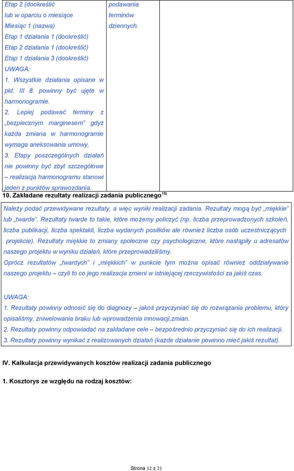 Etapy poszczególnych działań nie powinny być zbyt szczegółowe realizacja harmonogramu stanowi jeden z punktów sprawozdania. 10.