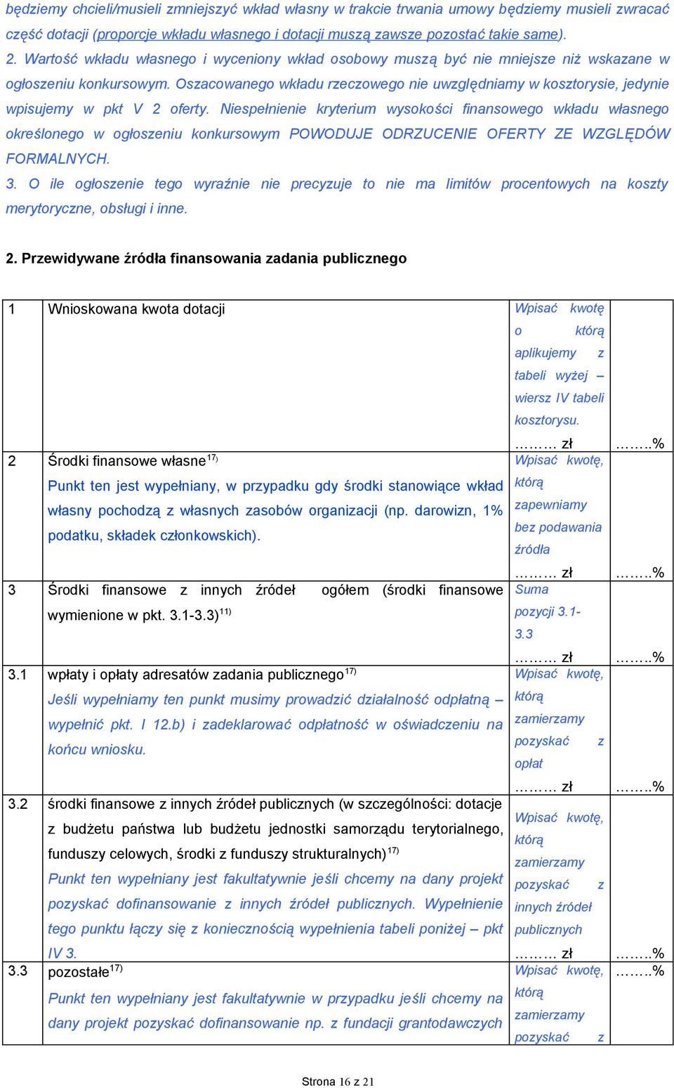 Oszacowanego wkładu rzeczowego nie uwzględniamy w kosztorysie, jedynie wpisujemy w pkt V 2 oferty.