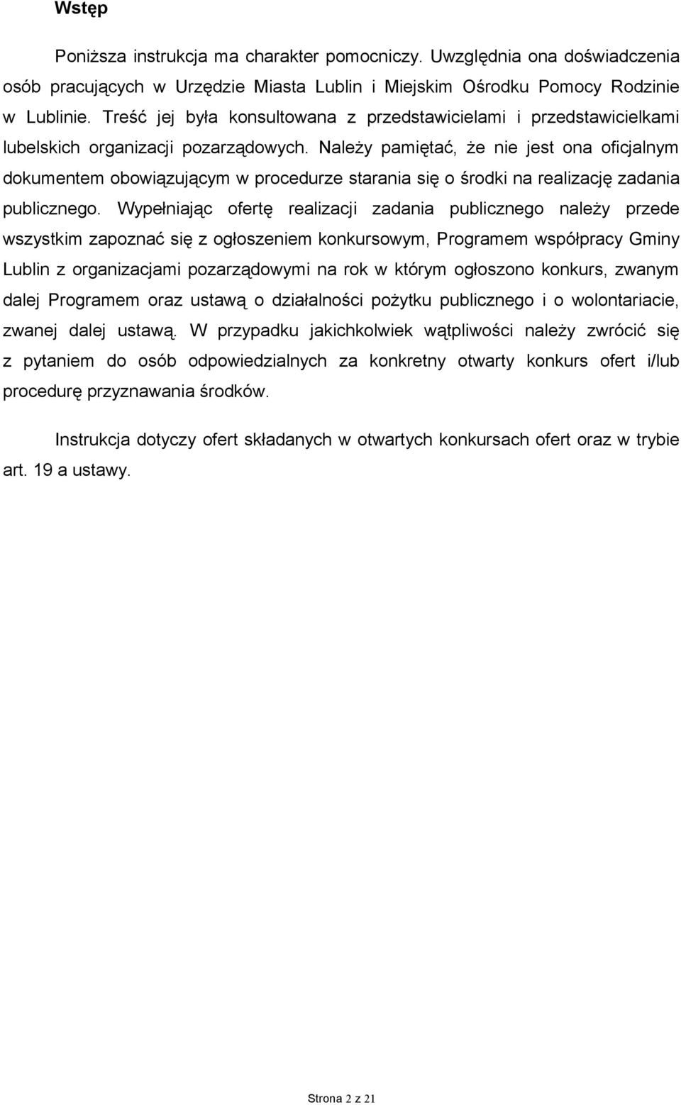 Należy pamiętać, że nie jest ona oficjalnym dokumentem obowiązującym w procedurze starania się o środki na realizację zadania publicznego.