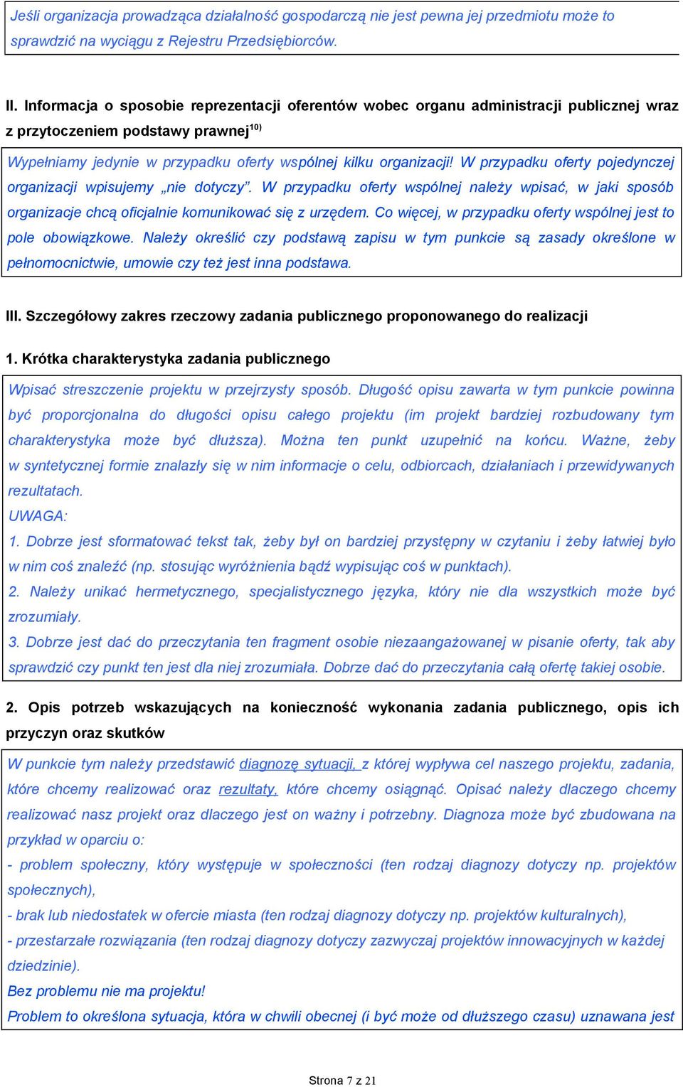 W przypadku oferty pojedynczej organizacji wpisujemy nie dotyczy. W przypadku oferty wspólnej należy wpisać, w jaki sposób organizacje chcą oficjalnie komunikować się z urzędem.