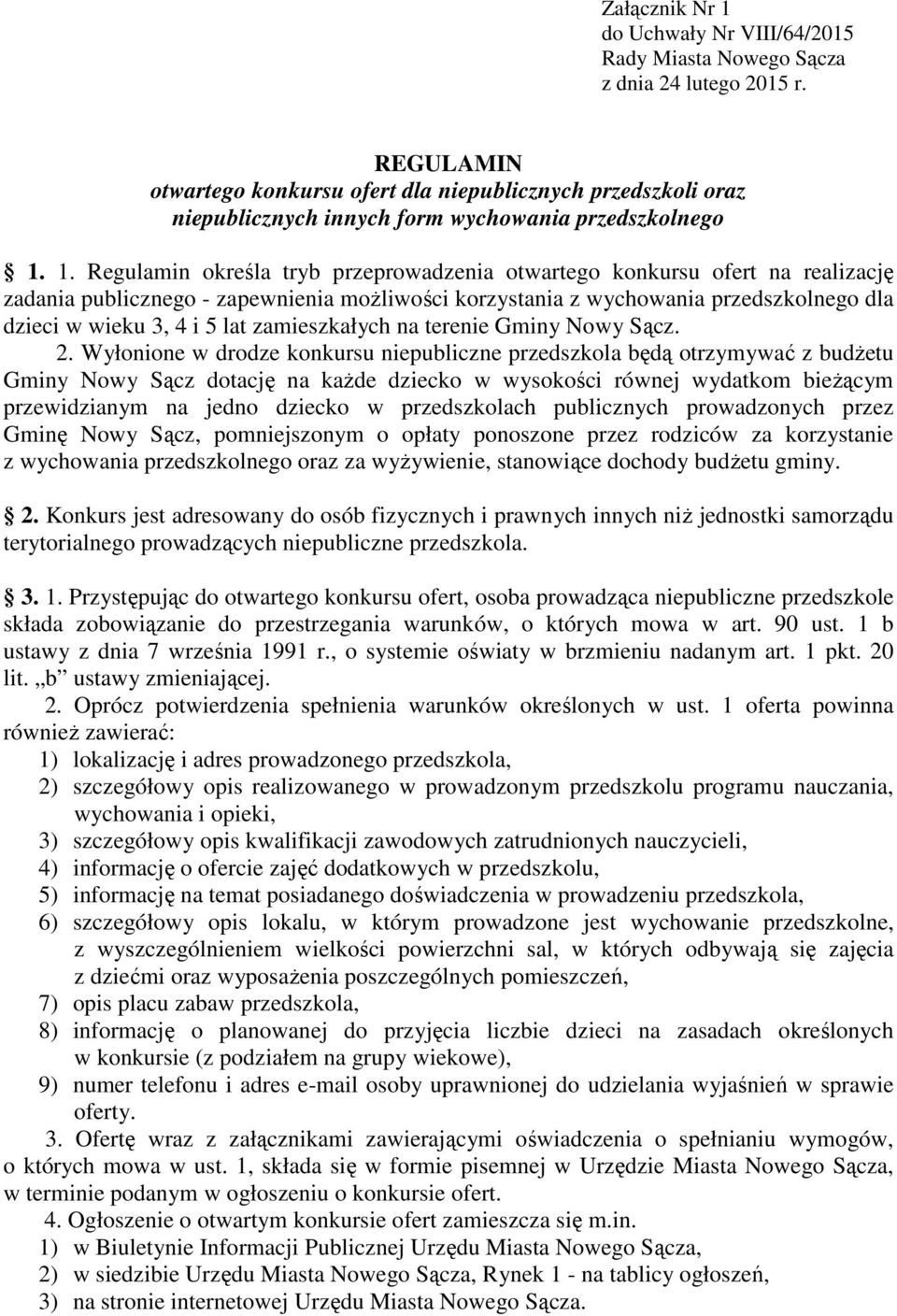 1. Regulamin określa tryb przeprowadzenia otwartego konkursu ofert na realizację zadania publicznego - zapewnienia możliwości korzystania z wychowania przedszkolnego dla dzieci w wieku 3, 4 i 5 lat