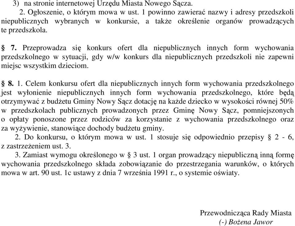 Przeprowadza się konkurs ofert dla niepublicznych innych form wychowania przedszkolnego w sytuacji, gdy w/w konkurs dla niepublicznych przedszkoli nie zapewni miejsc wszystkim dzieciom. 8. 1.