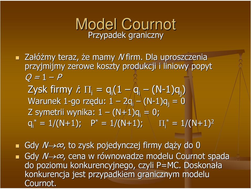 Warunek 1-go 1 rzędu: 1 2q i (N-1)q j = 0 Z symetrii wynika: 1 (N+1)q i = 0; q i* = 1/(N+1); P * = 1/(N+1); Π * i = 1/(N+1) 2