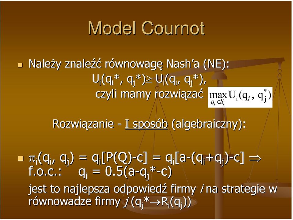 (q i, q j ) = q i [P(Q)-c] ] = q i [a-(q i +q j )-c] f.o.c.: q i = 0.