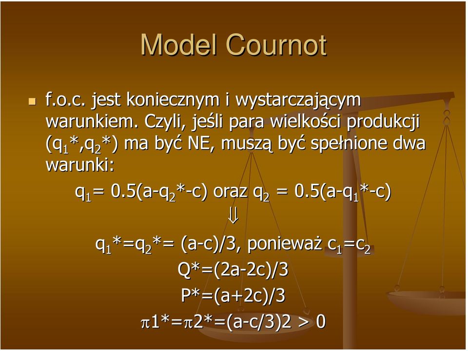 spełnione dwa warunki: q 1 = 0.5(a-q 2 *-c) oraz q 2 = 0.