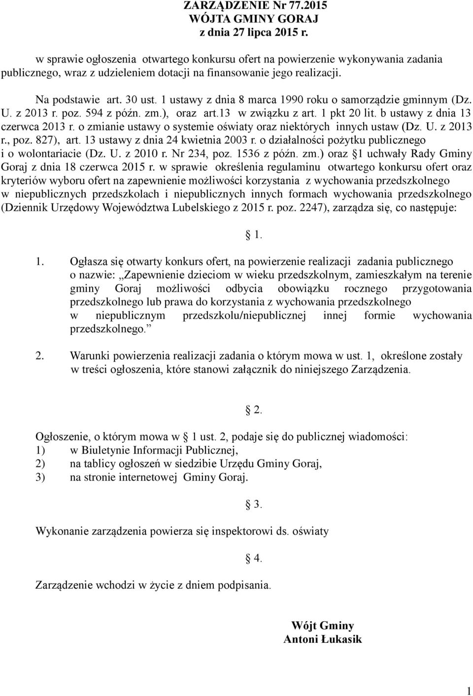 1 ustawy z dnia 8 marca 1990 roku o samorządzie gminnym (Dz. U. z 2013 r. poz. 594 z późn. zm.), oraz art.13 w związku z art. 1 pkt 20 lit. b ustawy z dnia 13 czerwca 2013 r.